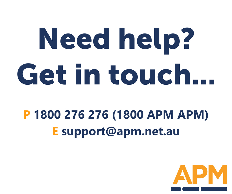 Need help? Get in touch. Phone 1800 276 276. Email support@apm.net.au